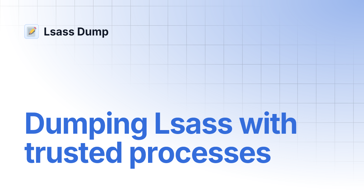 dumping-lsass-with-trusted-processes-lsass-dump